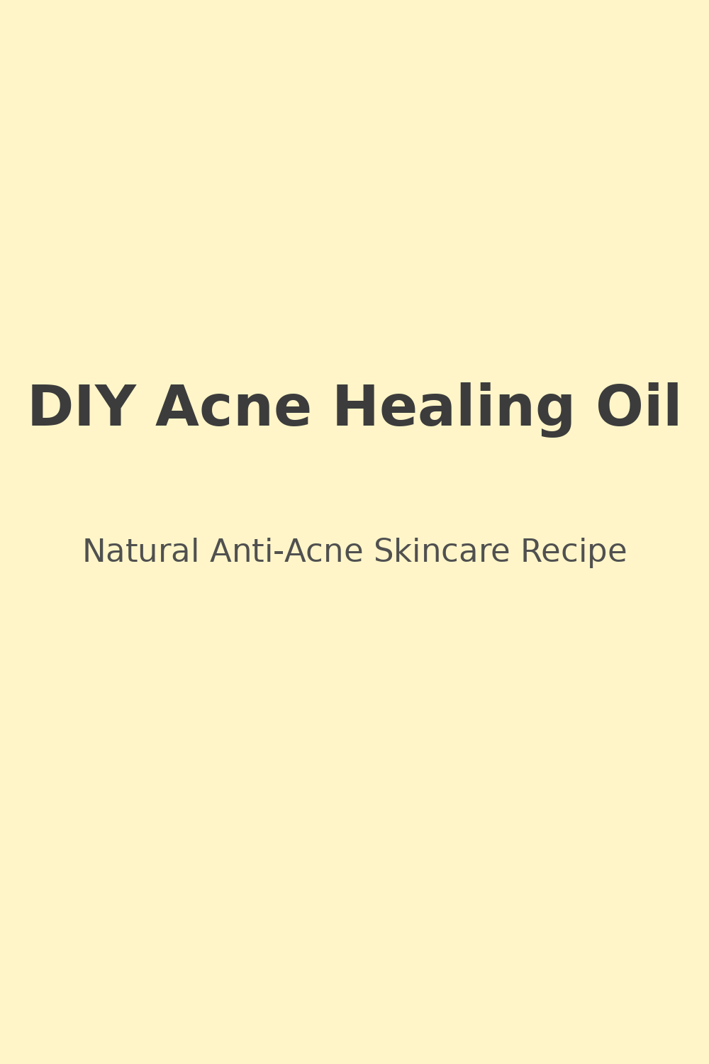 DIY Acne Healing Oil – Natural Anti-Acne Facial Oil Recipe